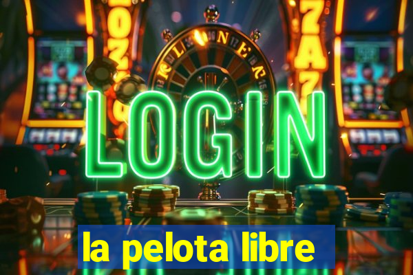 la pelota libre